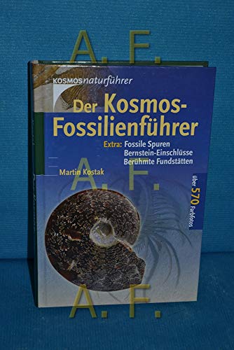 Der Kosmos-Fossilienführer. Extra: Fossile Spuren, Bernstein-Einschlüsse, Berümte Fundstellen. Üb...