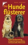 Der HundeflÃ¼sterer: Sanfte Hundeerziehung, erfolgreiche Kommunikation, vertrauensvolles Miteinander Owens, Paul - Anitra Frazier
