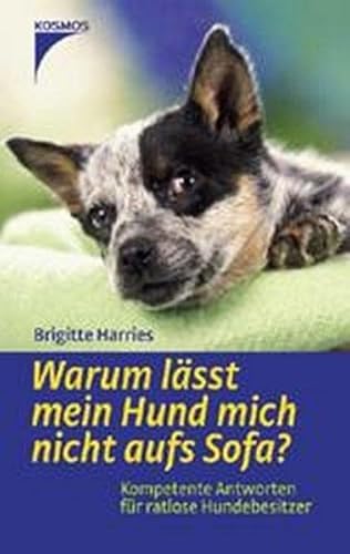 Warum äässt mein Hund mich nicht aufs Sofa? Kompetente Antworten für ratlose Hundebesitzer. - Brigitte, Harries