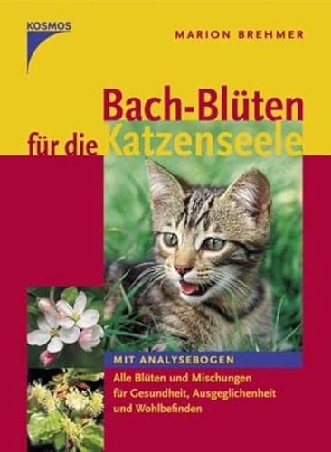 Bach-Blüten für die Katzenseele : mit Analysebogen ; alle Blüten und Mischungen für Gesundheit, Ausgeglichenheit und Wohlbefinden - Brehmer, Marion