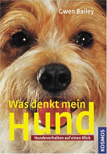 Was denkt mein Hund?: Hundeverhalten auf einen Blick - Bailey, Gwen