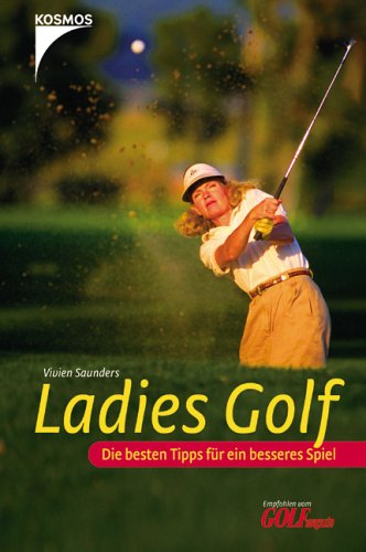 Ladies Golf : die besten Tipps für ein besseres Spiel / Vivien Saunders. [Aus dem Engl. von Helga Strelow] - Saunders, Vivien