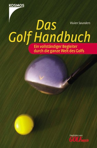 Das Golf Handbuch. Ein vollständiger Begleiter durch die ganze Welt des Golfs - Saunders, Vivien