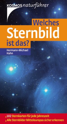 Welches Sternbild ist das?: 170 Sternkarten für jede Jahreszeit. Alle Sternbilder Mitteleuropas sicher erkennen - Hahn, Hermann-Michael