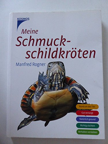 Meine Schmuckschildkröten : Rund um das Tier, Gut versorgt, Natürlich gesund, Richtig züchten, Verhalten verstehen. Kosmos-Rat - Rogner, Manfred