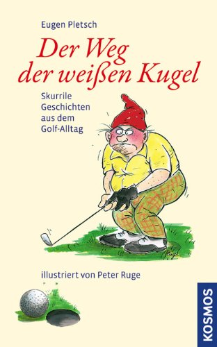 9783440104392: Der Weg der weissen Kugel: Skurrile Geschichten aus dem Golf-Alltag