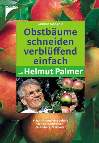 Beispielbild fr Obstbume schneiden verblffend einfach mit Helmut Palmer: Schnitt und Veredelung nach der Schweizer Oeschberg-Methode zum Verkauf von medimops