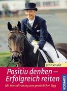 Stock image for Positiv denken - Erfolgreich reiten. Mit Mentaltraining zum persnlichen Sieg for sale by medimops