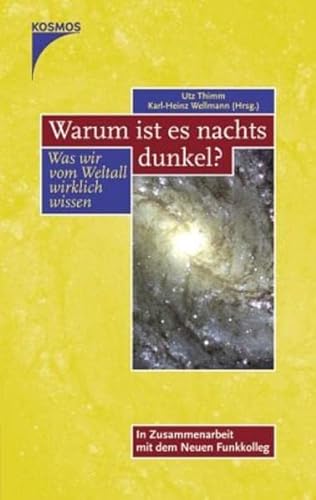 WARUM IST ES NACHTS DUNKEL?. was wir vom Weltall wirklich wissen - [Hrsg.]: Wellmann, Karl-Heinz