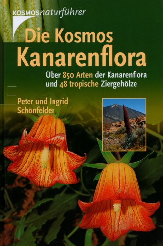 Stock image for Die Kosmos Kanarenflora: ber 850 Arten der Kanarenflora und 48 tropische Ziergehlze for sale by Antiquariat Armebooks