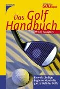 DAS GOLF-HANDBUCH. ein vollständiger Begleiter durch die ganze Welt des Golfs - Saunders, Vivien; Klein, Simone; ;