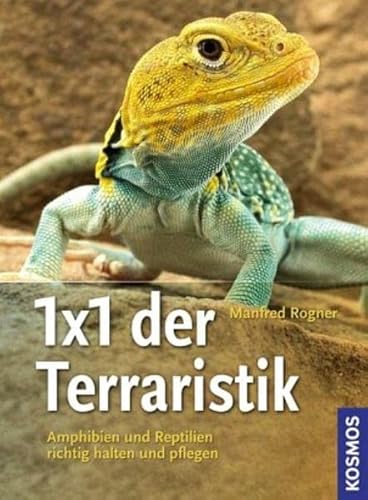 1 x 1 der Terraristik: Amphibien und Reptilien richtig halten und pflegen - Manfred Rogner