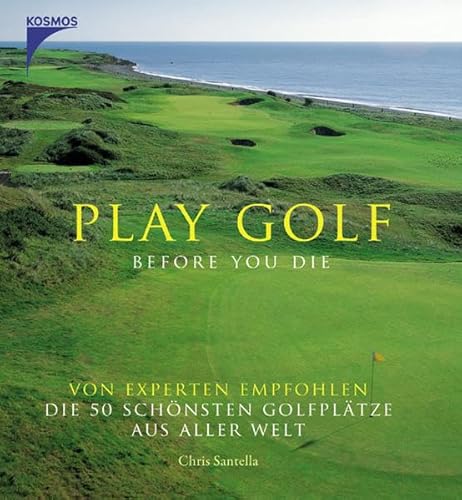 Beispielbild fr Play Golf before you die: Von Experten empfohlen die 50 schnsten Golfpltze aus aller Welt zum Verkauf von medimops