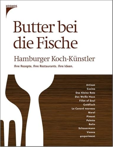 Butter bei die Fische: Hamburger Koch-Künstler. Ihre Rezepte. Ihre Restaurants. Ihre Ideen.