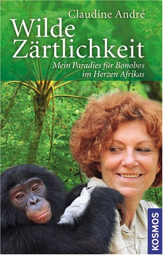 Stock image for Wilde Zrtlichkeit: Mein Paradies fr Bonobos im Herzen Afrikas for sale by medimops