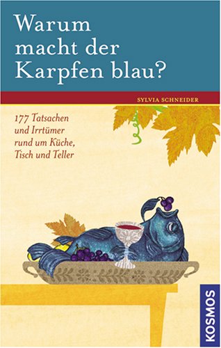 Beispielbild fr Warum macht der Karpfen blau?: 177 Tatsachen und Irrtmer rund um Kche, Tisch und Teller zum Verkauf von medimops