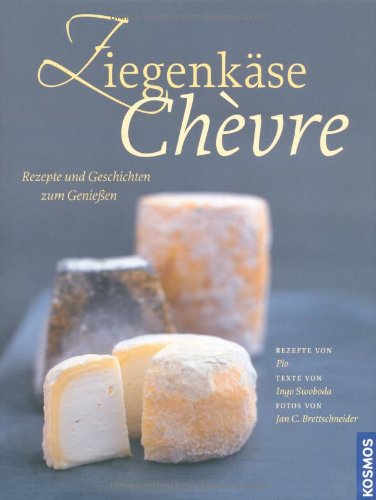 Stock image for Ziegenkse - Chevre: Rezepte und Geschichten zum Genieen for sale by medimops