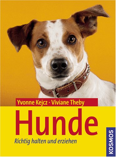 Hunde : richtig halten und erziehen. Yvonne Kejcz ; Viviane Theby. [Red.: Angela Beck]