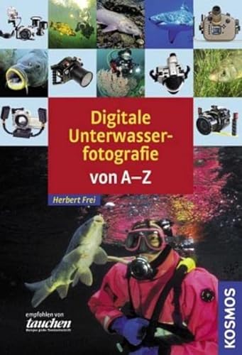 Digitale Unterwasserfotografie von A-Z - Frei, Herbert