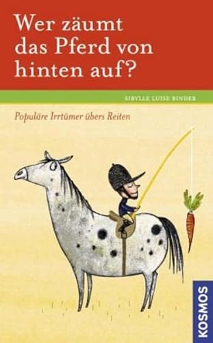 Stock image for Wer zumt das Pferd von hinten auf?: Populre Irrtmer bers Reiten for sale by medimops