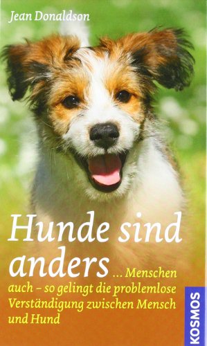 Hunde sind anders: . Menschen auch - so gelingt die problemlose Verständigung zwischen Mensch und Hund - Donaldson, Jean