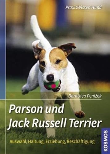 Parson & Jack-Russell-Terrier. Auswahl, Haltung, Erziehung, Beschäftigung. [Kosmos PraxisWissen Hund] - Penizek, Dorothea