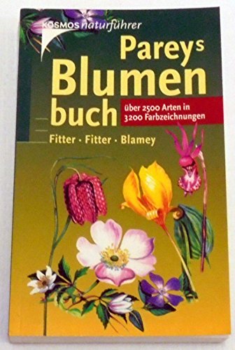 Beispielbild fr Pareys Blumenbuch: ber 2500 Arten Kosmos Natrfhrer Blumenarten Blume Blumen Bestimmungsbuch Bltenpflanzen Natur Pflanze Botanik Flora Biologie kologie Bltenpflanze Pflanzen Vegetation Frchte Bltter Bestimmungsmerkmale Gift- und Heilpflanzen Blumenarten Richard Fitter Alastair Fitter Majorie Blamey Konrad von Weihe zum Verkauf von BUCHSERVICE / ANTIQUARIAT Lars Lutzer