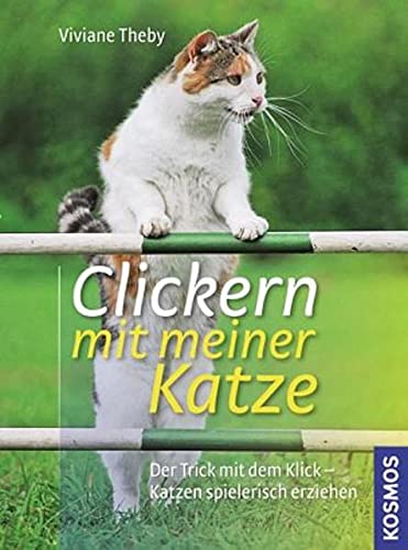 Stock image for Clickern mit meiner Katze: Der Trick mit dem Klick - Katzen spielerisch erziehen for sale by medimops