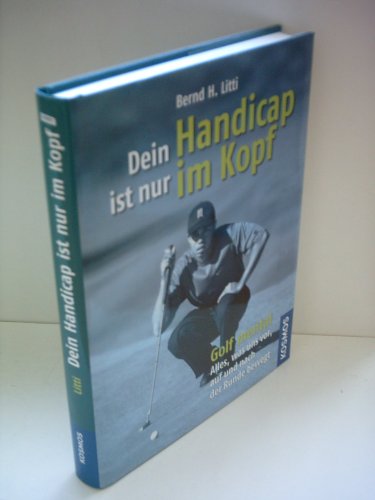 9783440114117: Dein Handicap ist nur im Kopf: Golf mental - Alles, was uns vor, auf und nach der Runde bewegt