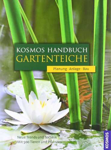 Stock image for Kosmos Handbuch Gartenteiche: Planung. Anlage. Bau. Neue Trends und Technik. Mit 500 Tieren und Pflanzen for sale by medimops