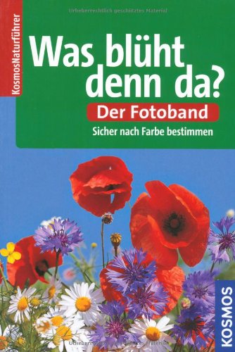 Beispielbild fr Was blht denn da? Der Fotoband: ber 550 Arten. Sicher nach Farbe bestimmen zum Verkauf von medimops