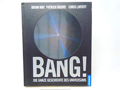 Bang! Die ganze Geschichte des Universums (9783440115275) by Brian May; Chris Lintott