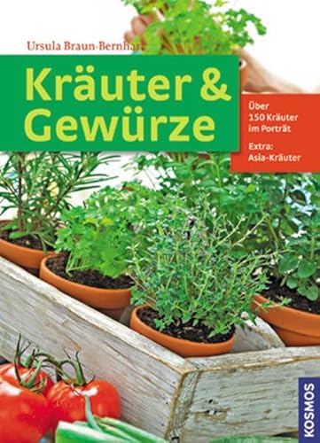 Kräuter & Gewürze: Über 150 Kräuter im Portät. Extra: Asia-Kräuter - Braun-Bernhart, Ursula