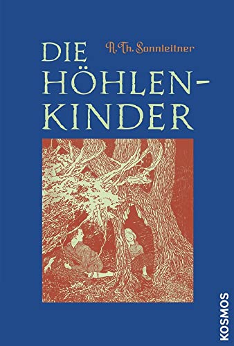 Die Höhlenkinder: Im Heimlichen Grund, Im Pfahlbau, Im Steinhaus - Sonnleitner, Alois Th.; Sonnleitner, Alois Th.