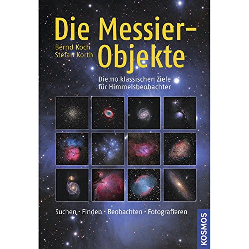 9783440117439: Die Messier-Objekte: Die 110 klassischen Ziele fr Himmelsbeobachter: suchen, finden, beobachten, fotografieren