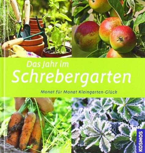 Stock image for Das Jahr im Schrebergarten: Monat fr Monat Kleingarten-Glck for sale by medimops