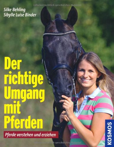 Stock image for Der richtige Umgang mit Pferden: Pferde verstehen und erziehen for sale by medimops