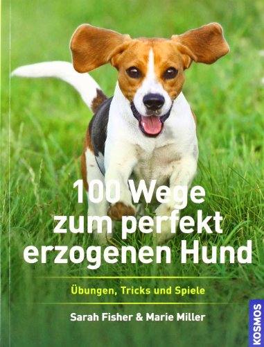 Imagen de archivo de 100 Wege zum perfekt erzogenen Hund: bungen, Tricks und Spiele a la venta por medimops