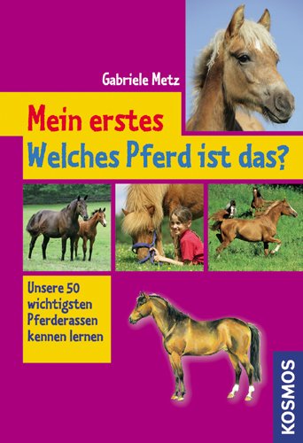 Stock image for Mein erstes Welches Pferd ist das?: Unsere 50 wichtigsten Pferderassen kennen lernen for sale by medimops