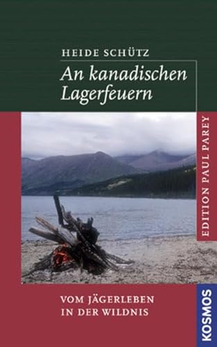 Beispielbild fr An kanadischen Lagerfeuern: Vom Jgerleben in der Wildnis zum Verkauf von medimops