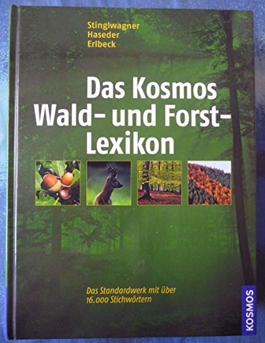 Das Kosmos Wald- und Forstlexikon: Vollkommen aktualisierte und erweiterte Ausgabe Stinglwagner, Gerhard; Haseder, Ilse and Erlbeck, Reinhold - Reinhold Erlbeck