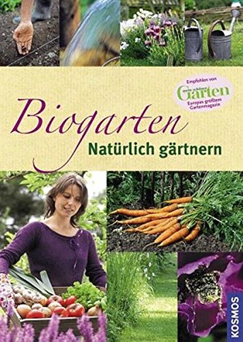 Beispielbild fr Biogarten - natrlich grtnern: Empfohlen von "Mein schner Garten" - Europas grtem Gartenmagazin zum Verkauf von Ammareal