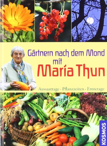 Beispielbild fr Grtnern nach dem Mond mit Maria Thun: Aussaattage, Pflanzzeiten, Erntetage zum Verkauf von medimops