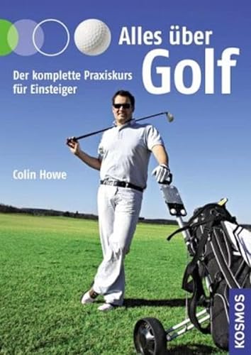 Imagen de archivo de Alles ber Golf: Der komplette Praxiskurs fr Einsteiger a la venta por Ammareal