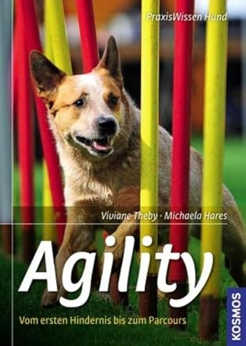 Agility : vom ersten Hindernis zum großen Parcours. Viviane Theby ; Michaela Hares / PraxisWissen Hund - Theby, Viviane (Mitwirkender) und Michaela (Mitwirkender) Hares