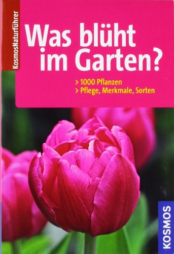 Beispielbild fr Was blht im Garten?: 1000 Pflanzen. Pflege, Merkmale, Sorten zum Verkauf von medimops