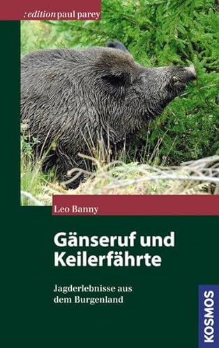 Beispielbild fr Gnseruf und Keilerfhrte: Jagderlebnisse aus dem Burgenland zum Verkauf von medimops