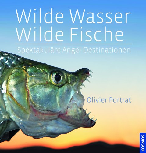 Beispielbild fr Wilde Wasser - Wilde Fische: Spektakulre Angel-Destinationen zum Verkauf von medimops