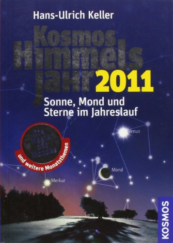 Kosmos Himmelsjahr 2011: Sonne, Mond und Sterne im Jahreslauf - Keller, Hans U