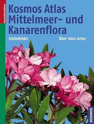 Kosmos-Atlas Mittelmeer- und Kanarenflora. Über 1600 Pflanzenarten. Reihe: KosmosNaturführer - SCHÖNFELDER Ingrid und Peter